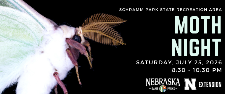 A photo of a white moth on a black background. Text reads, "Schramm Park State Recreation Area Moth Night. Saturday, July 25, 2026, 8:30 - 10:30 pm" with the Nebraska Game and Parks Commission and Nebraska Extension logos underneath.